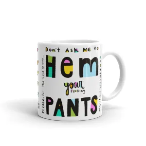 DON’T ASK ME TO HEM YOUR PANTS Mug