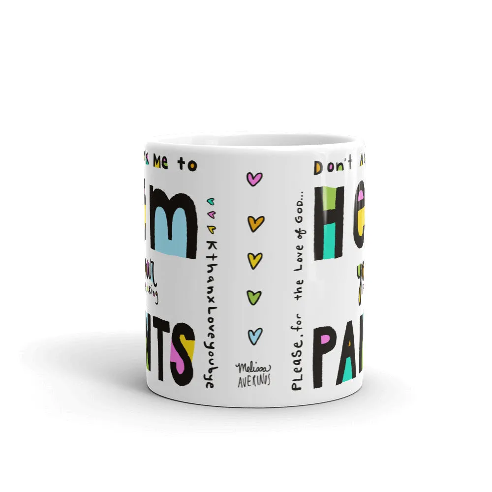 DON’T ASK ME TO HEM YOUR PANTS Mug