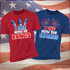 I Like How He Bangs & I Like How She Explodes Deluxe Fourth of July Shirts