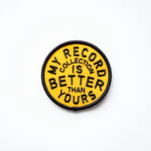 My Record Collection Is Better Embroidered Iron on Patch: No